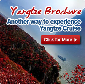 Yangtze Brochure: Another way to experience Yangtze Cruise Yangtze Brochure: Another way to experience Yangtze Cruise